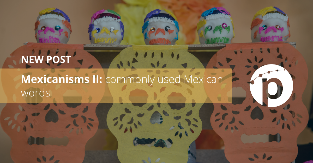 Mexicanisms II: commonly used Mexican words