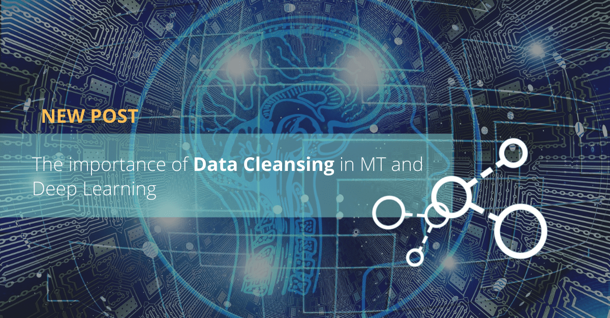 The importance of Data Cleansing in MT and Deep Learning
