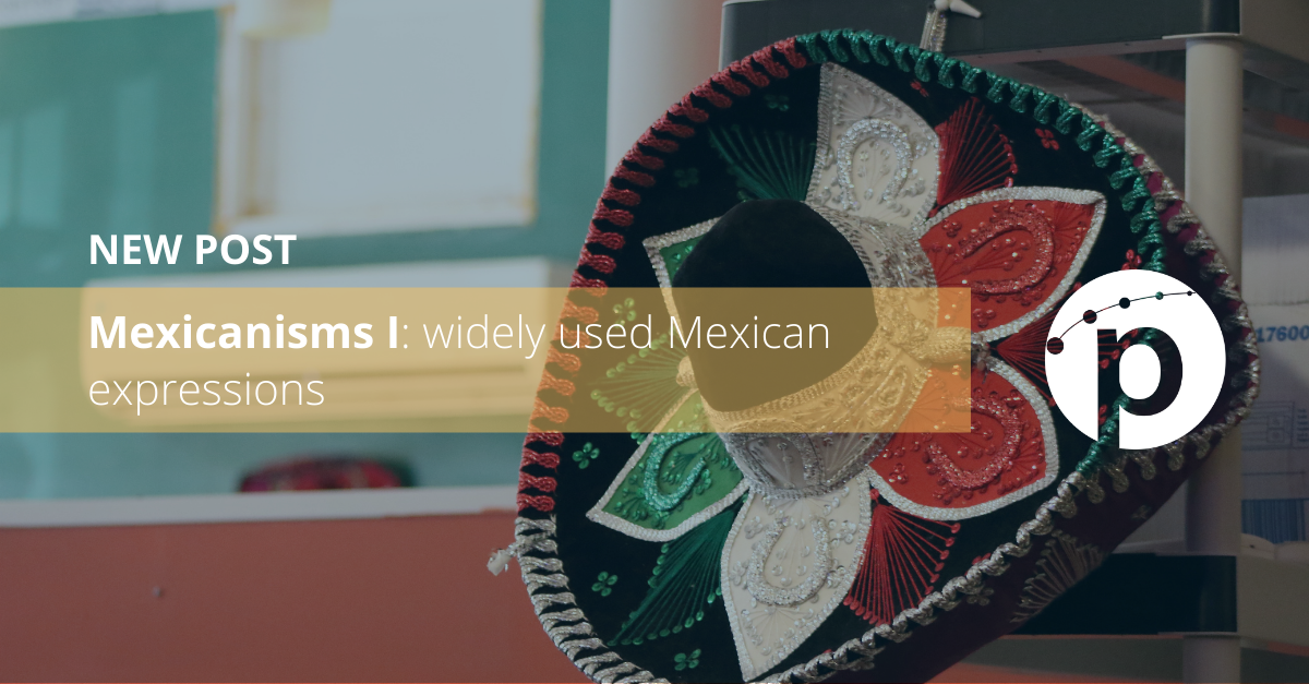 Mexicanisms I: widely used Mexican expressions