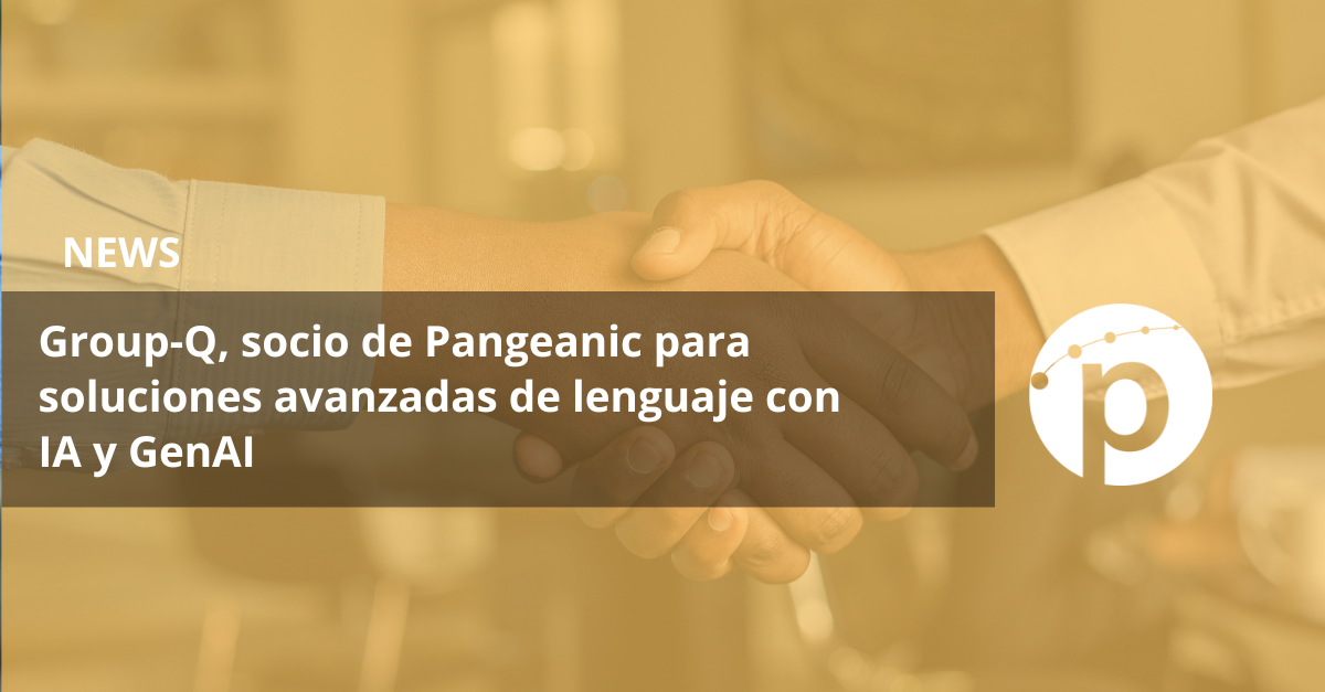 Group-Q, socio de Pangeanic para soluciones avanzadas de lenguaje con ...